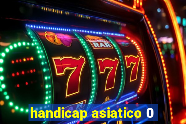 handicap asiatico 0